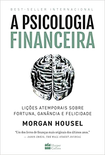 A psicologia financeira lições atemporais sobre fortuna, ganância e felicidade