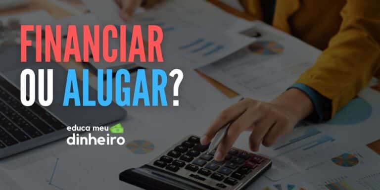 alugar ou financiar veja qual vale mais a pena